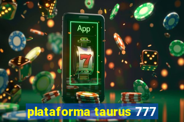 plataforma taurus 777